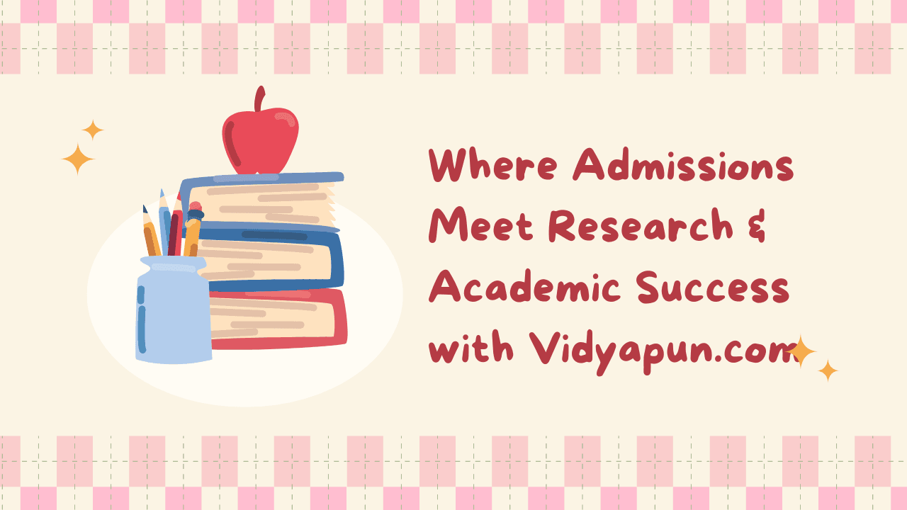 Where Admissions Meet Research & Academic Success with Vidyapun.com