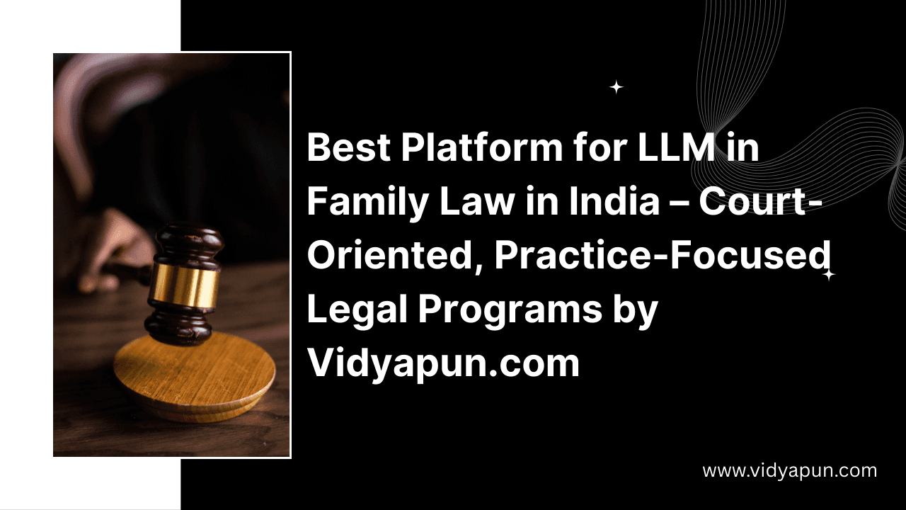 Best Platform for LLM in Family Law in India – Court-Oriented, Practice-Focused Legal Programs by Vidyapun.com