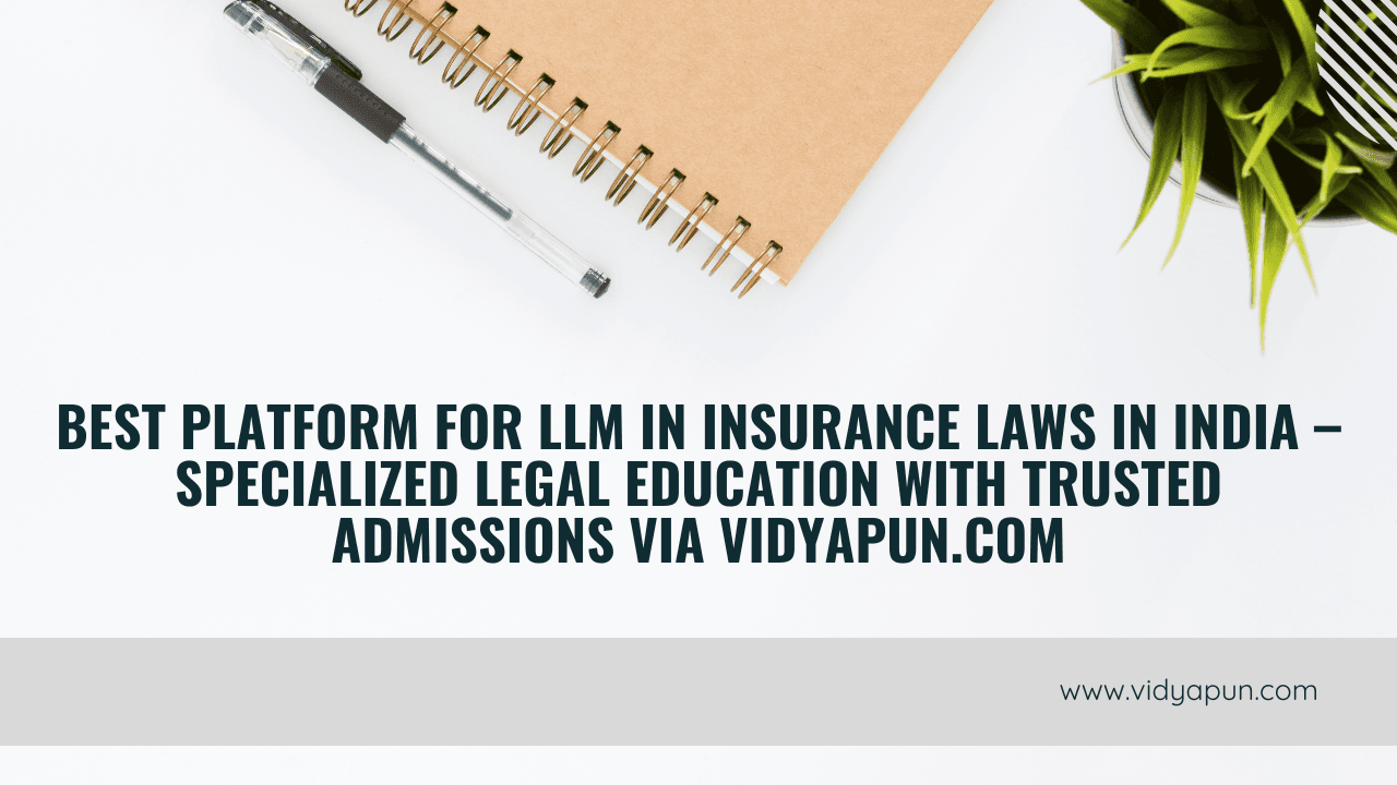Best Platform for LLM in Insurance Laws in India – Specialized Legal Education with Trusted Admissions via Vidyapun.com