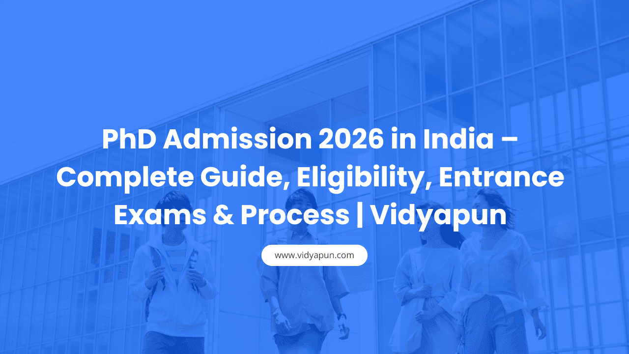 PhD Admission 2026 in India – Complete Guide, Eligibility, Entrance Exams & Process | Vidyapun