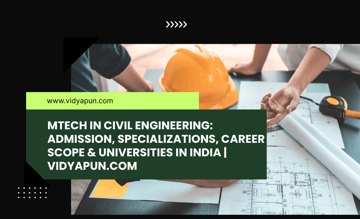 MTech in Civil Engineering: Admission, Specializations, Career Scope & Universities in India | Vidyapun.com