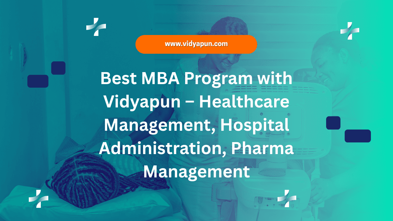 Best MBA Program with Vidyapun – Healthcare Management, Hospital Administration, Pharma Management