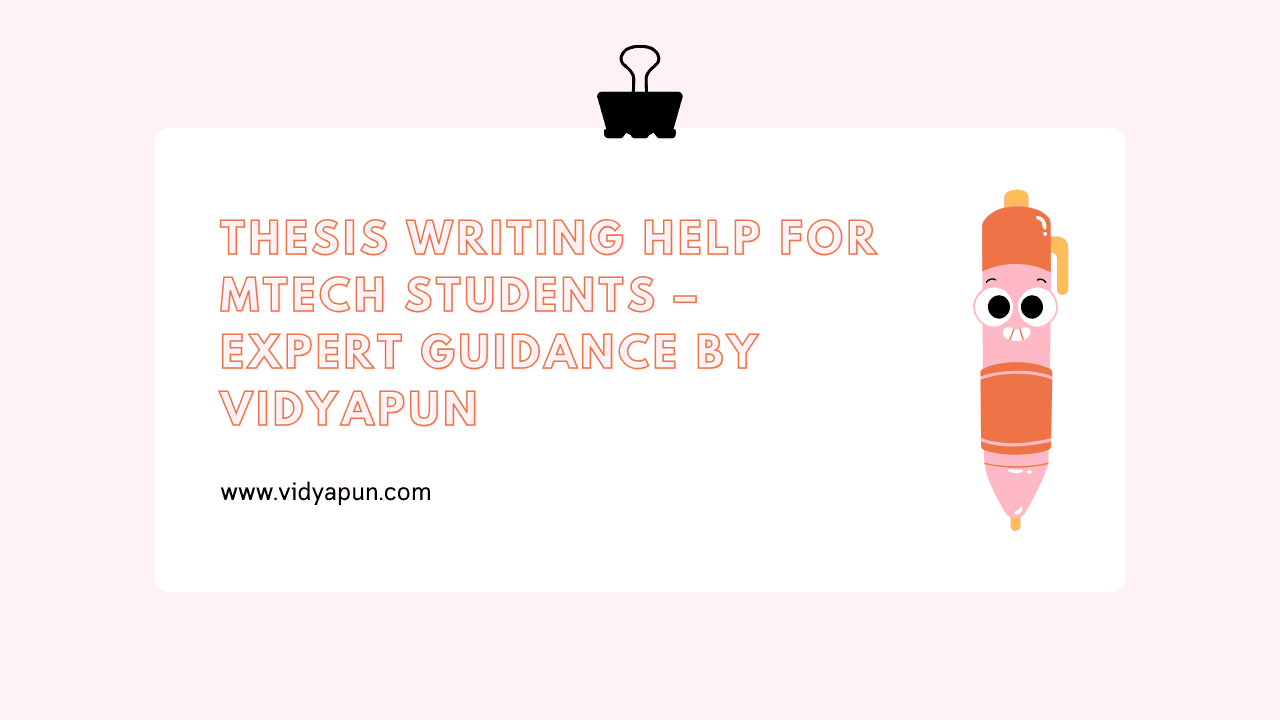 Thesis Writing Help for MTech Students – Expert Guidance by Vidyapun