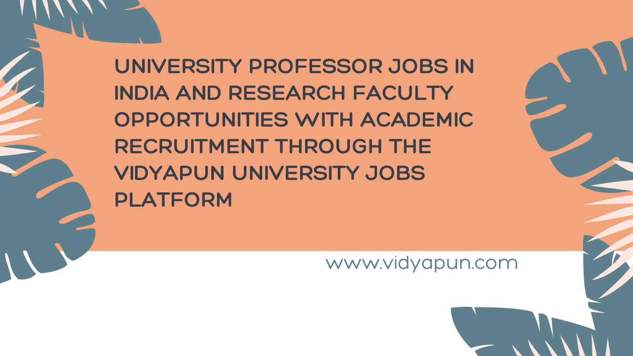 University professor jobs in India and research faculty opportunities with academic recruitment through the Vidyapun university jobs platform