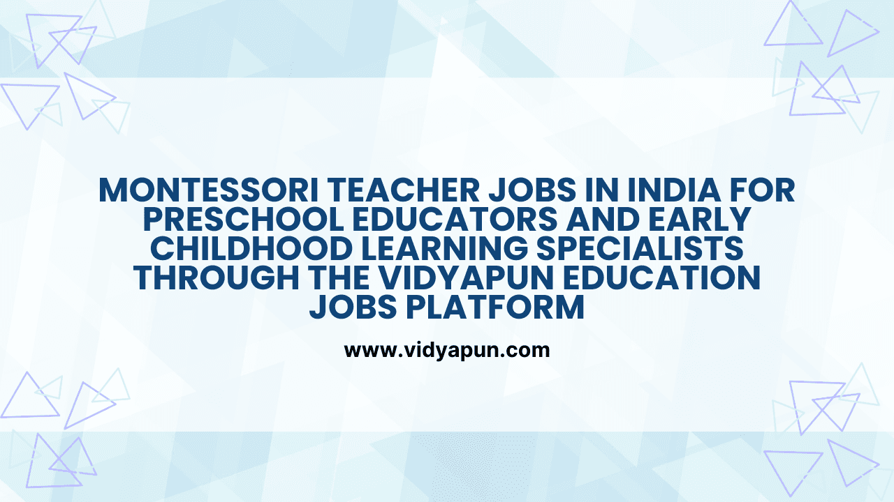 Montessori teacher jobs in India for preschool educators and early childhood learning specialists through the Vidyapun education jobs platform