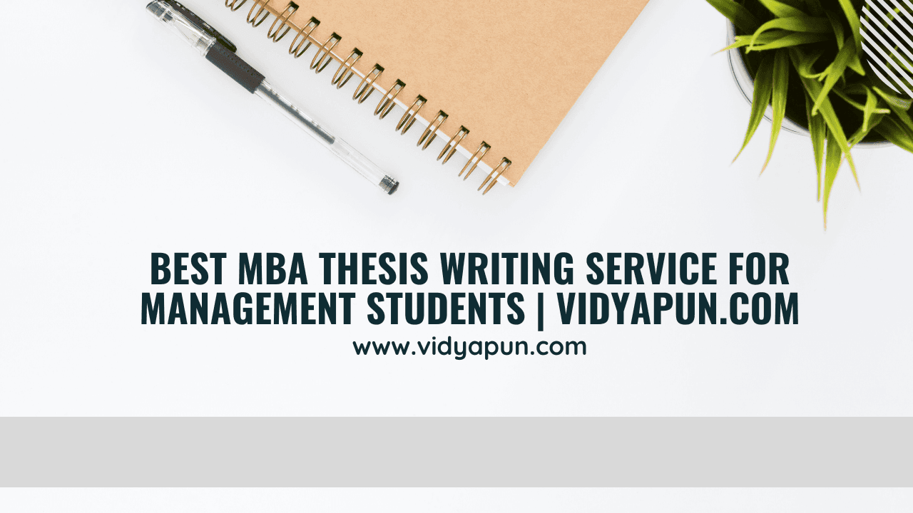 Best MBA Thesis Writing Service for Management Students | Vidyapun.com
