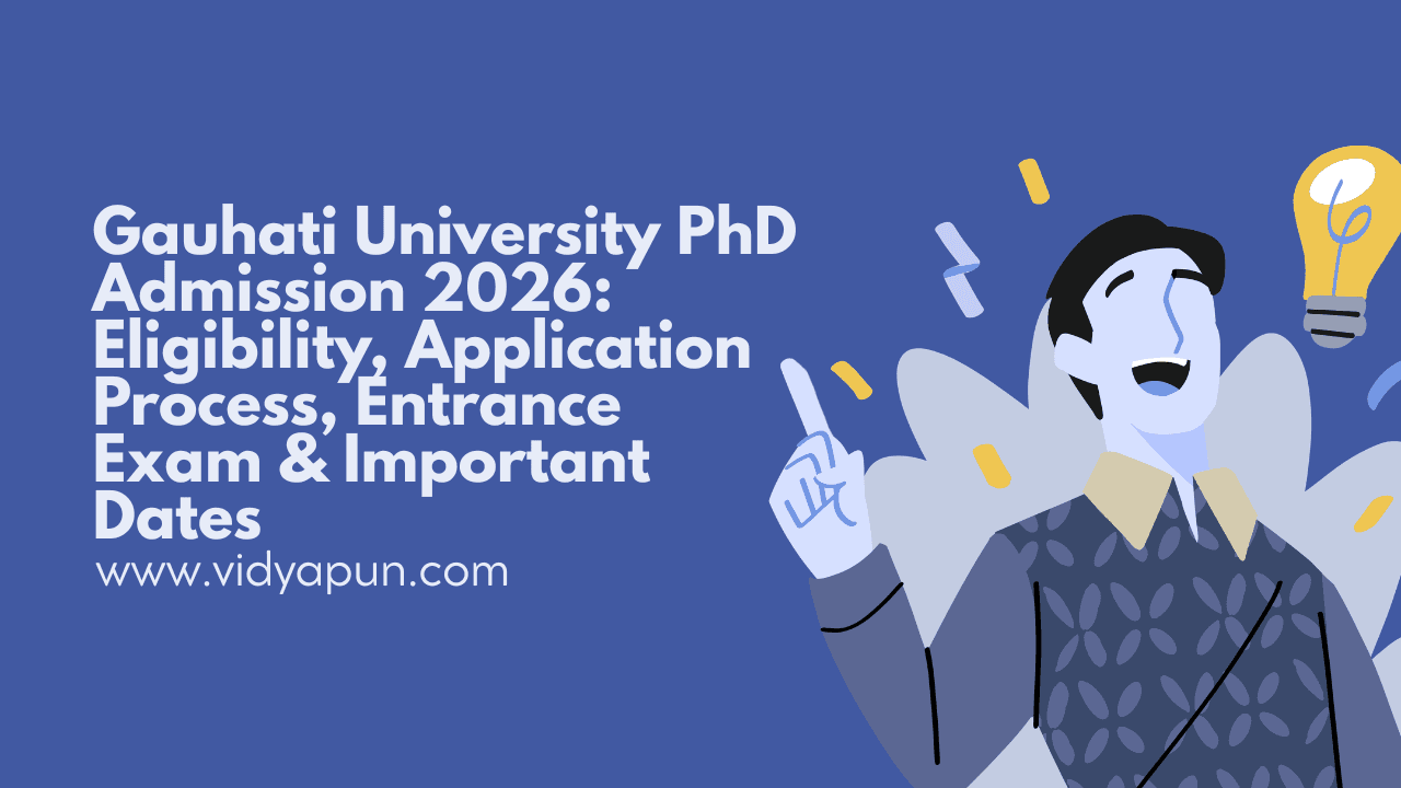 Gauhati University PhD Admission 2026: Eligibility, Application Process, Entrance Exam & Important Dates