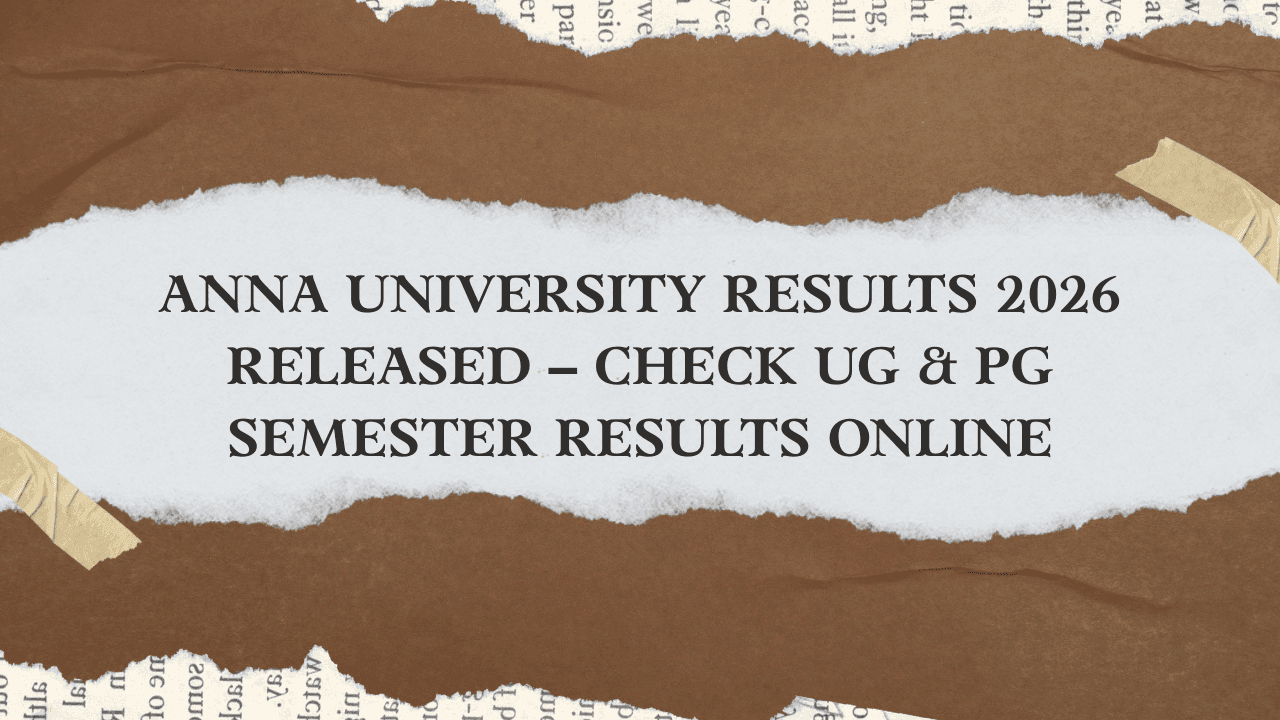 Anna University Results 2026 Released – Check UG & PG Semester Results Online