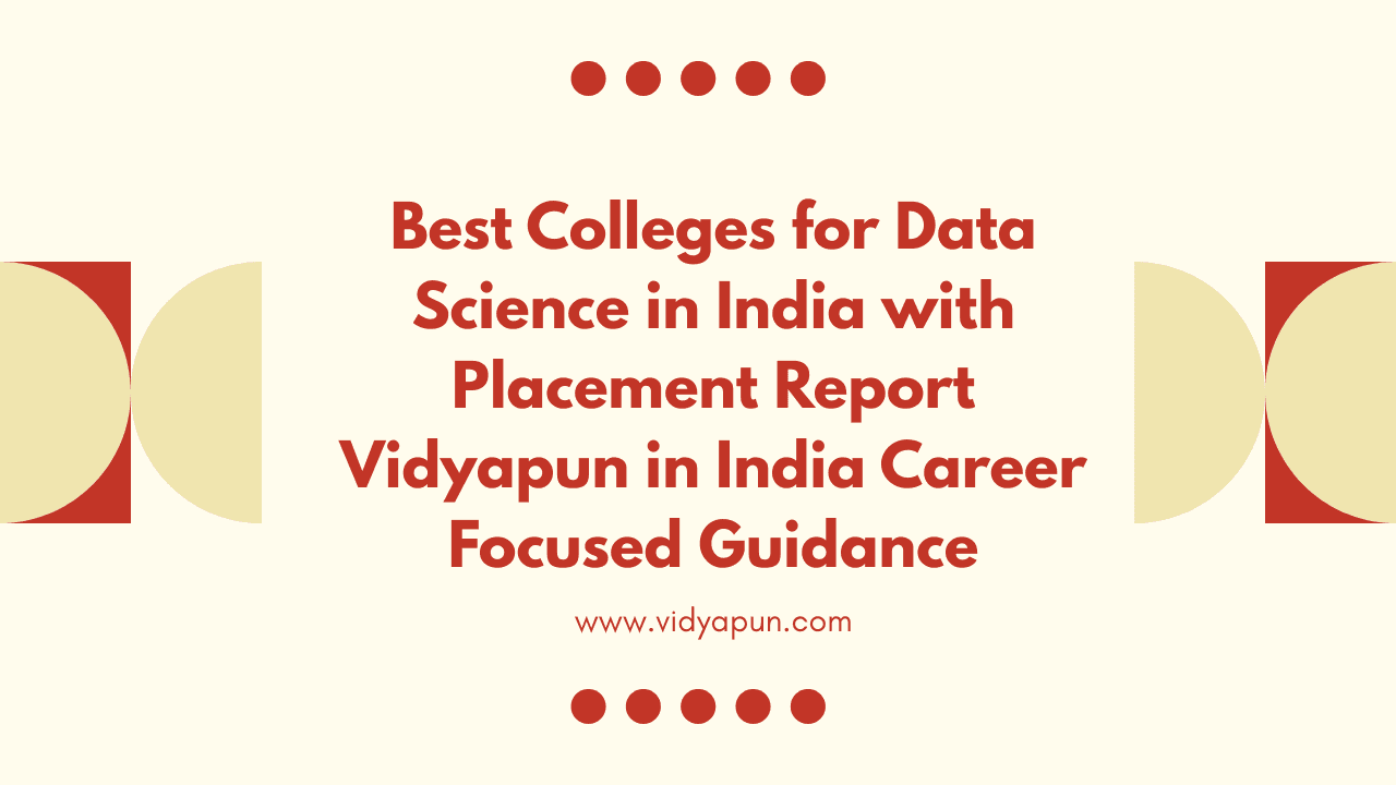 Best Colleges for Data Science in India with Placement Report Vidyapun in India Career Focused Guidance