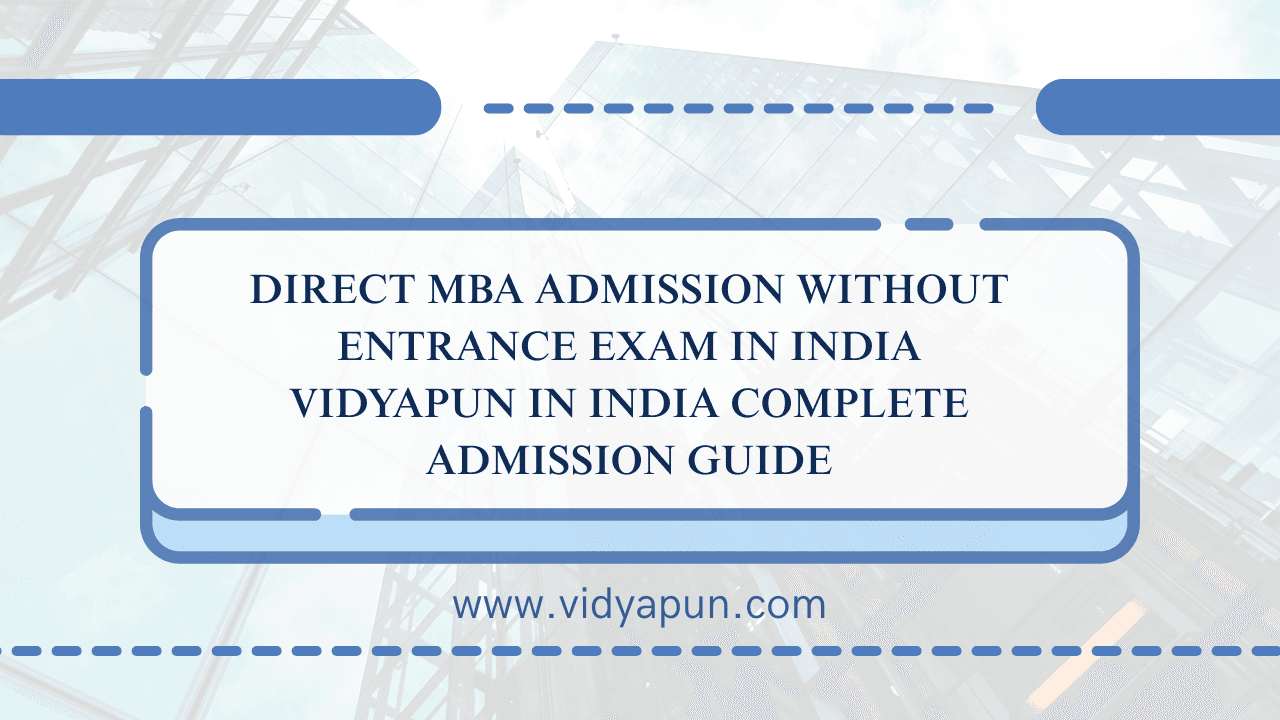 Direct MBA Admission Without Entrance Exam in India Vidyapun in India Complete Admission Guide