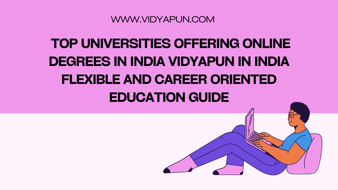  Top Universities Offering Online Degrees in India Vidyapun in India Flexible and Career Oriented Education Guide