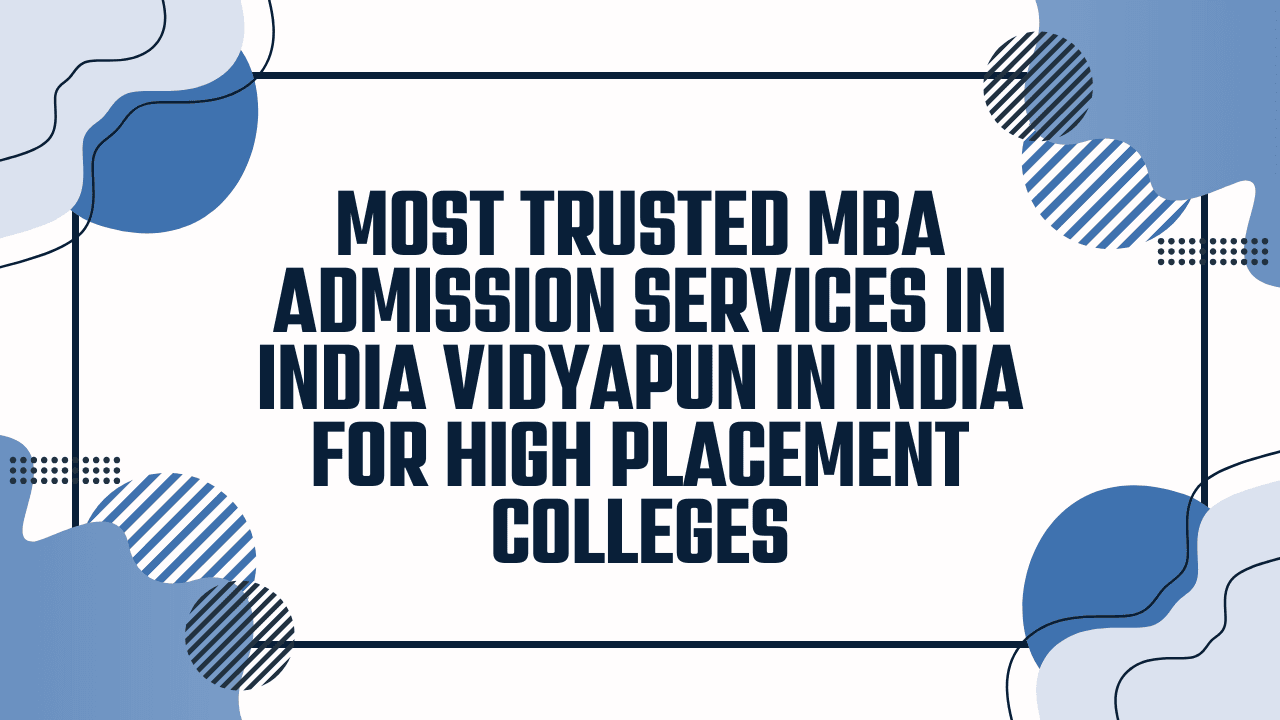 Most Trusted MBA Admission Services in India Vidyapun in India for High Placement Colleges