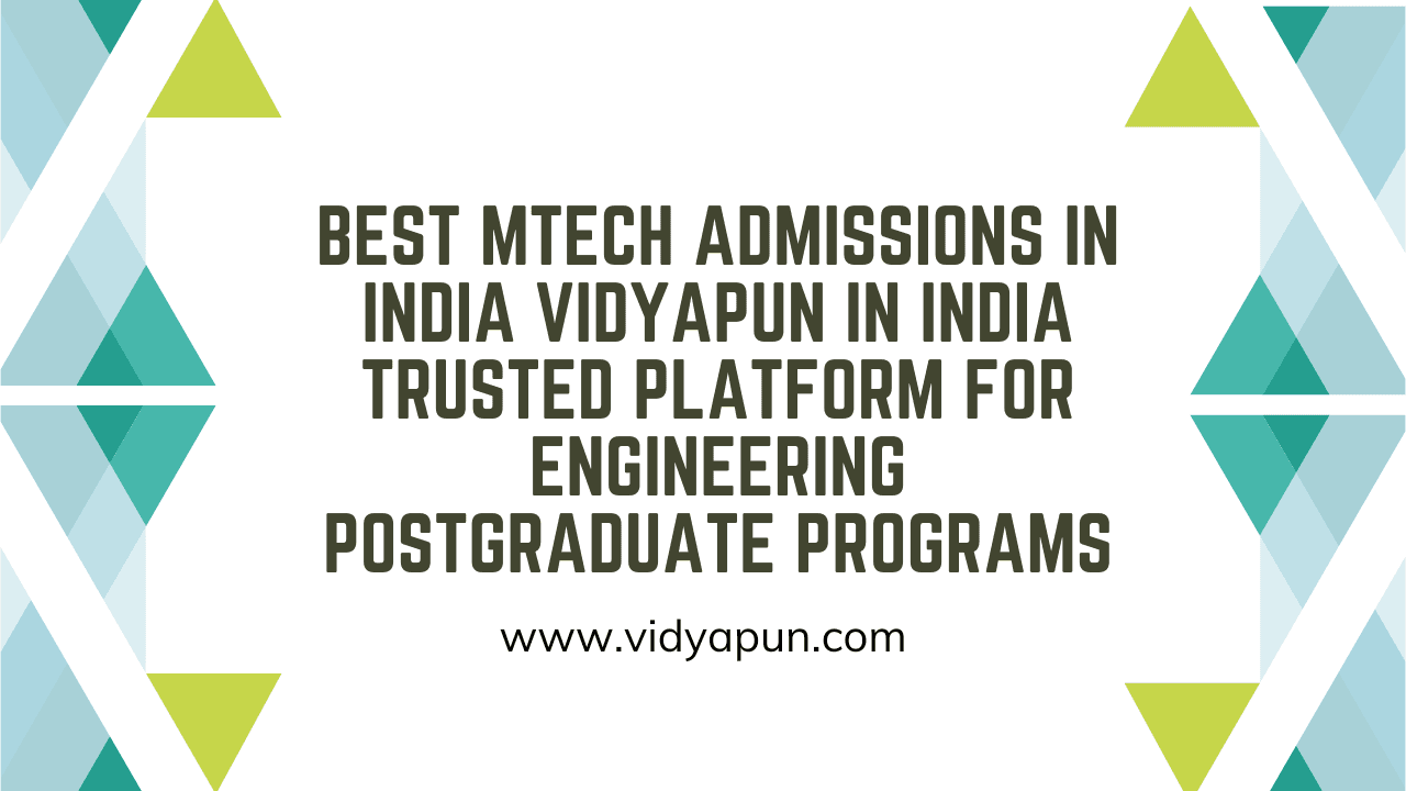 Best MTech Admissions in India Vidyapun in India Trusted Platform for Engineering Postgraduate Programs