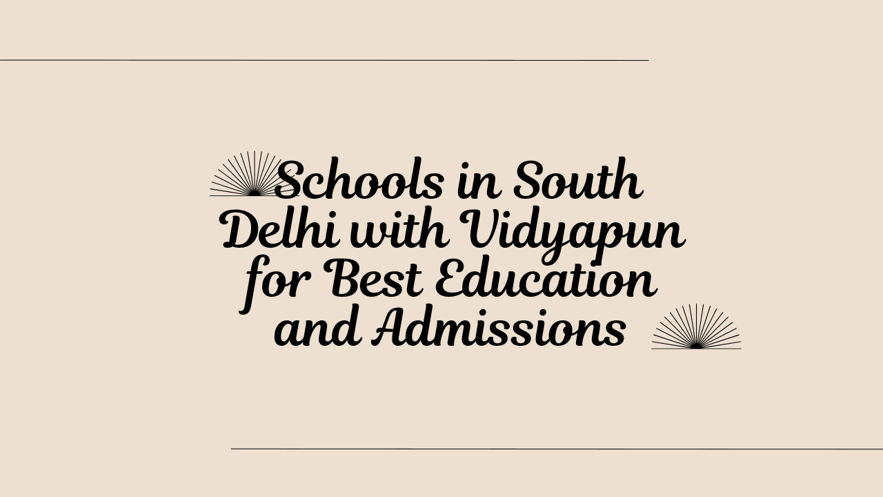 Schools in South Delhi with Vidyapun for Best Education and Admissions
