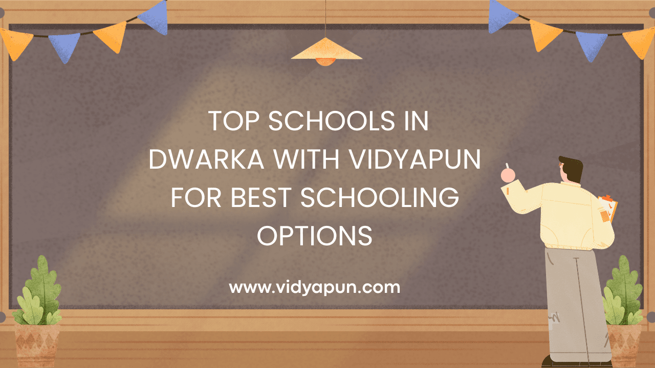  Top Schools in Dwarka with Vidyapun for Best Schooling Options