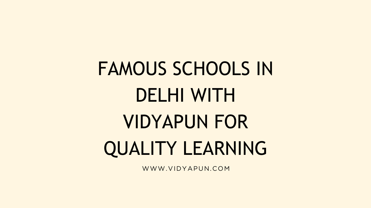 Famous Schools in Delhi with Vidyapun for Quality Learning