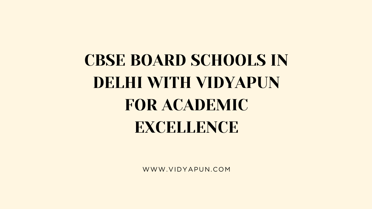 CBSE Board Schools in Delhi with Vidyapun for Academic Excellence