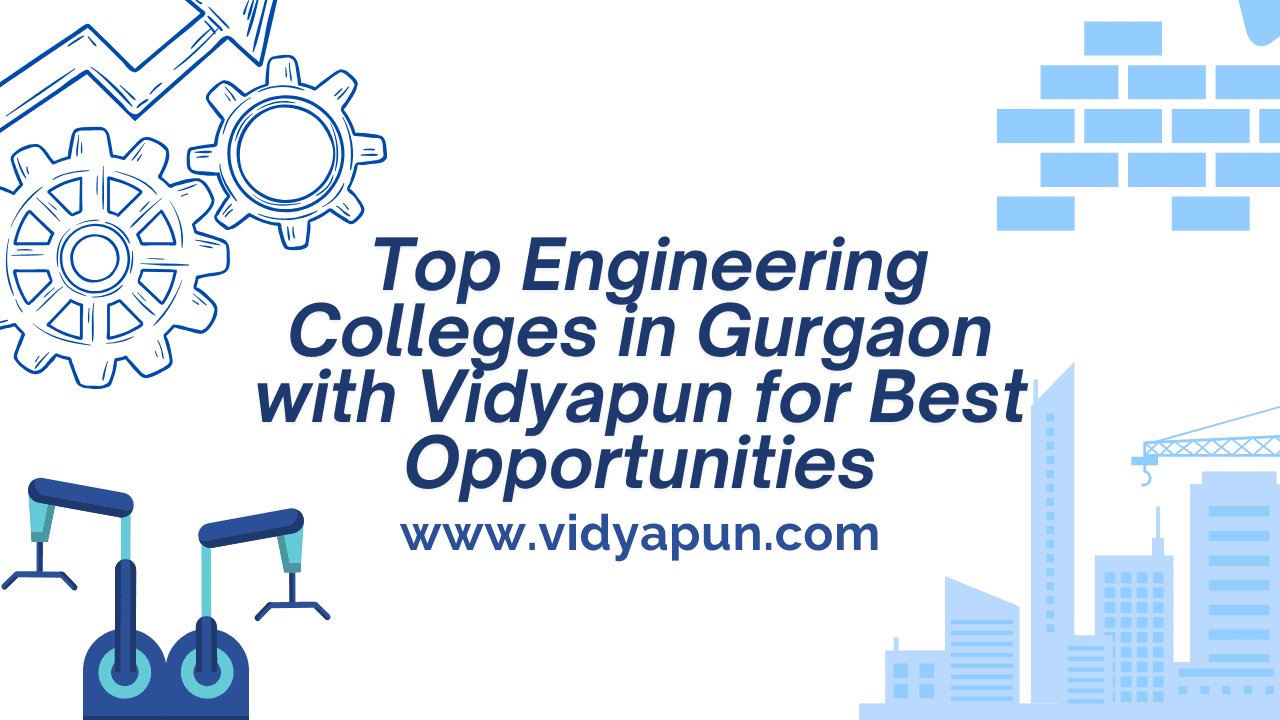  Top Engineering Colleges in Gurgaon with Vidyapun for Best Opportunities