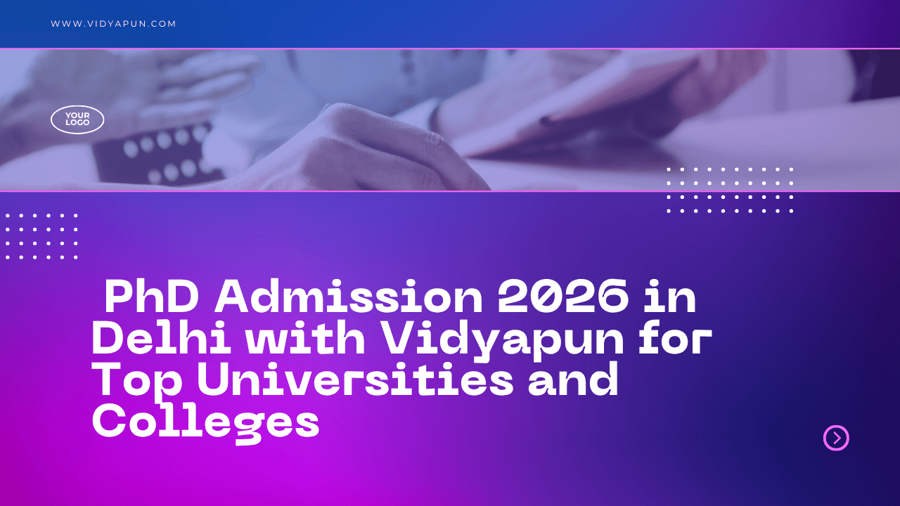  PhD Admission 2026 in Delhi with Vidyapun for Top Universities and Colleges