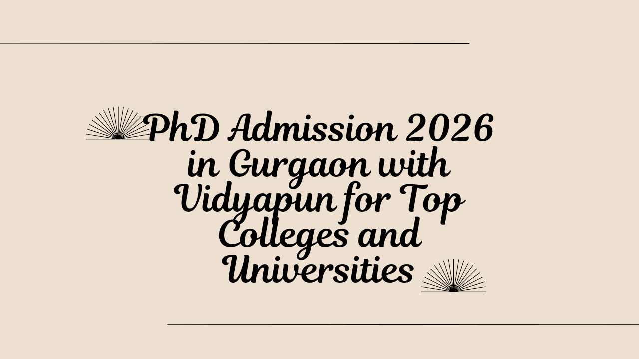 PhD Admission 2026 in Gurgaon with Vidyapun for Top Colleges and Universities