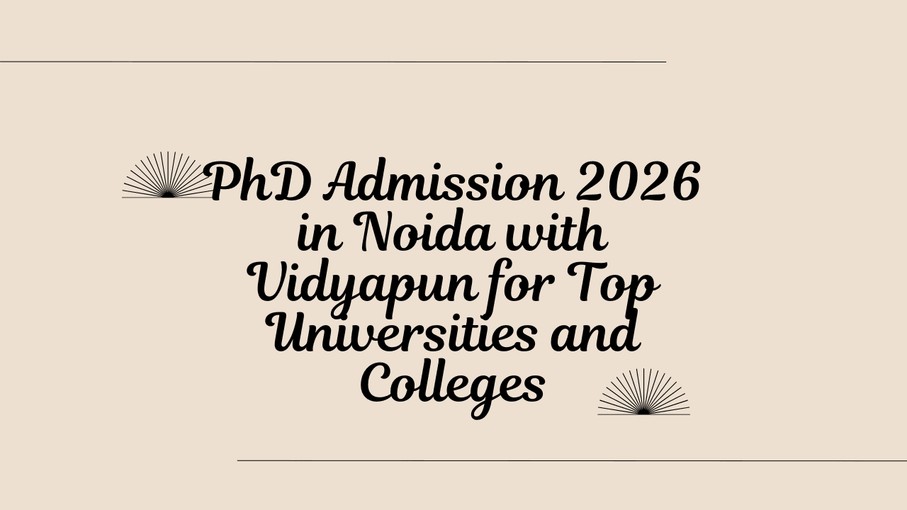 PhD Admission 2026 in Noida with Vidyapun for Top Universities and Colleges