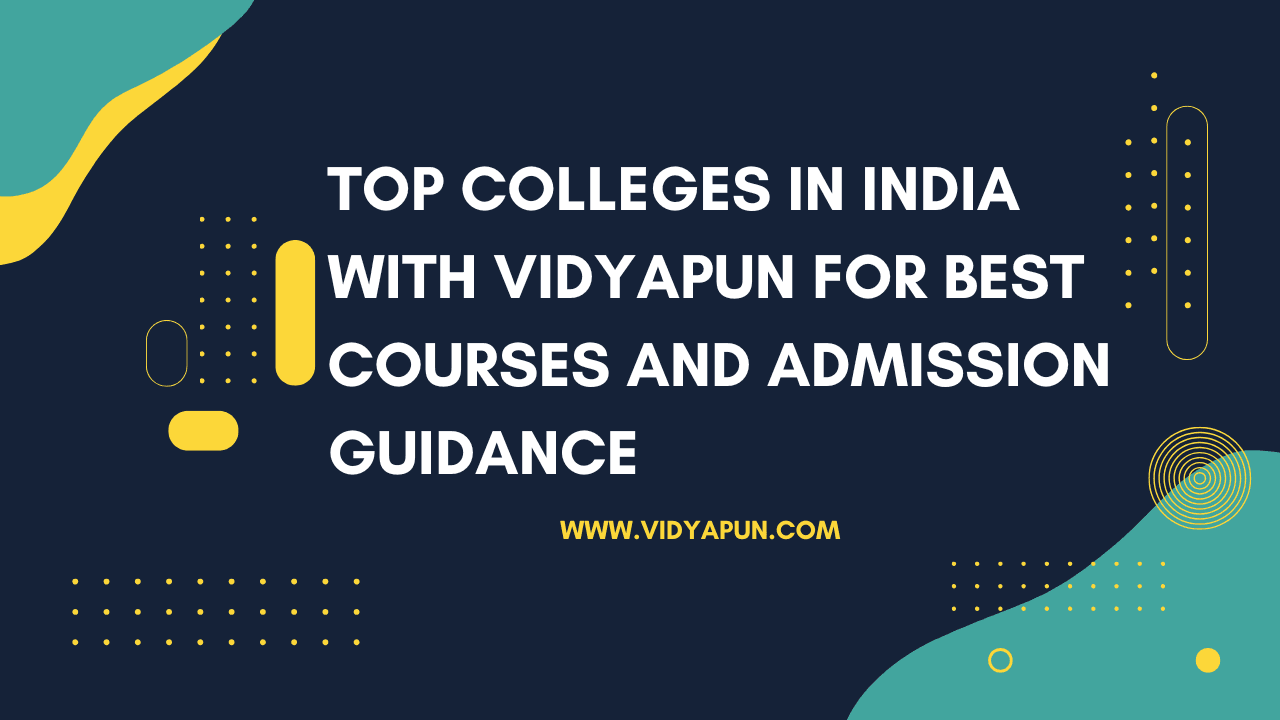 Top Colleges in India with Vidyapun for Best Courses and Admission Guidance
