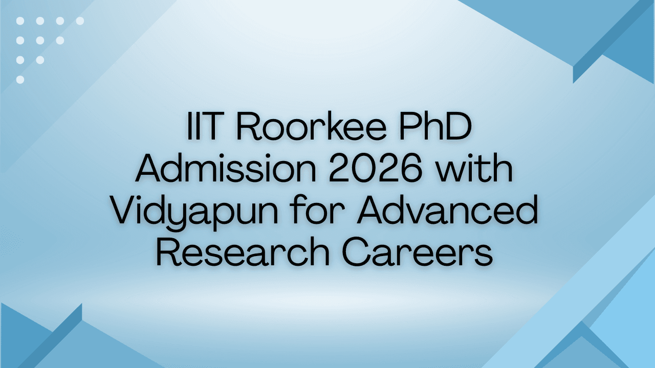  IIT Roorkee PhD Admission 2026 with Vidyapun for Advanced Research Careers