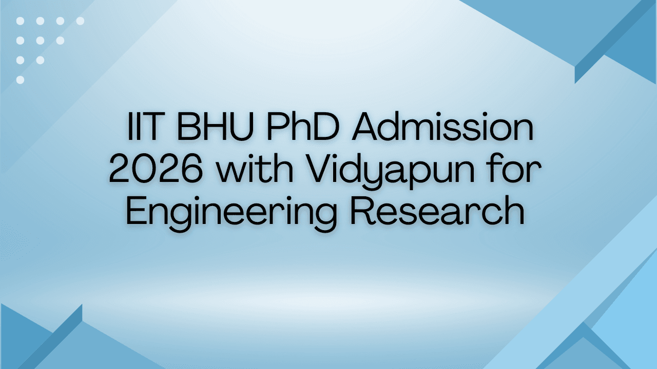  IIT BHU PhD Admission 2026 with Vidyapun for Engineering Research