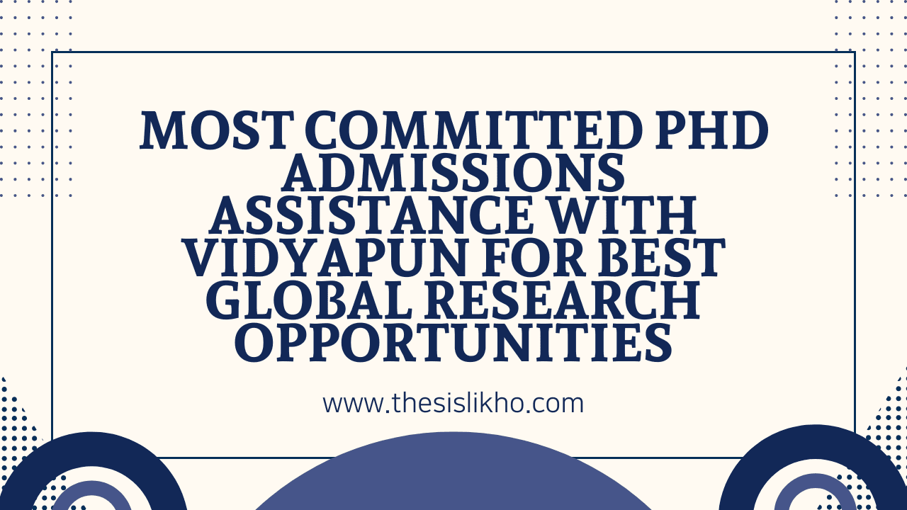 Most Committed PhD Admissions Assistance with Vidyapun for Best Global Research Opportunities