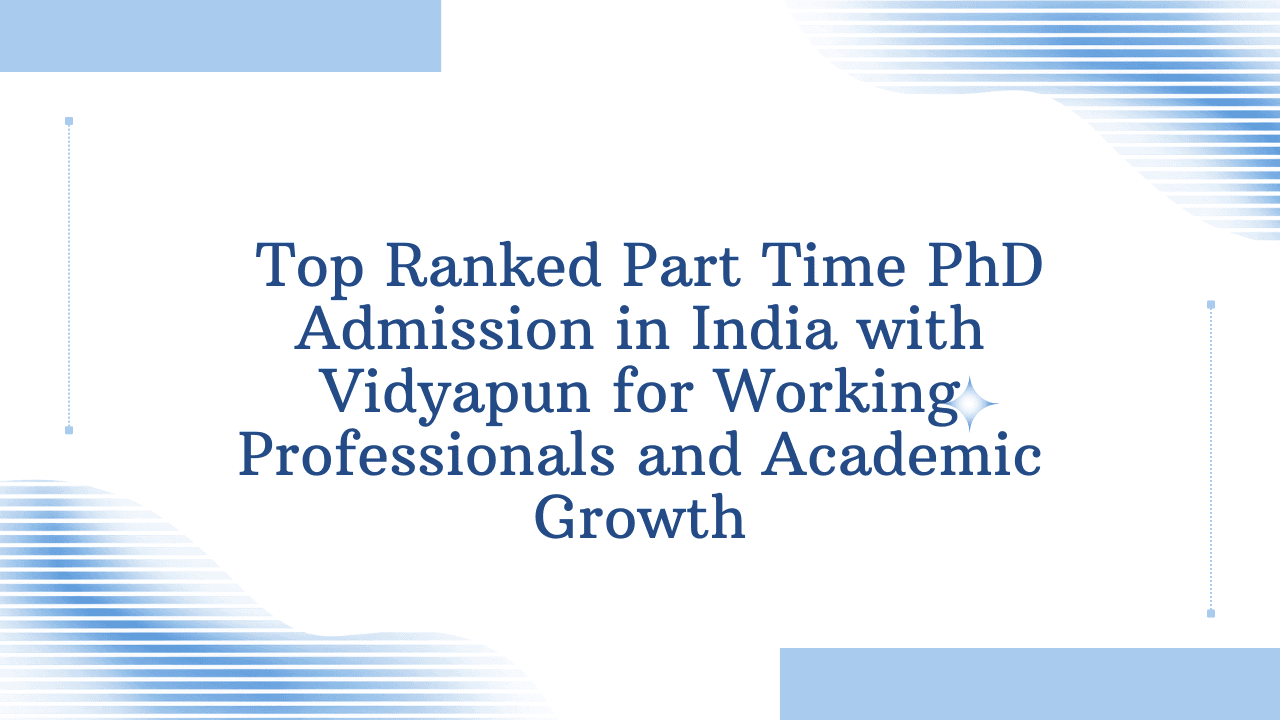  Top Ranked Part Time PhD Admission in India with Vidyapun for Working Professionals and Academic Growth