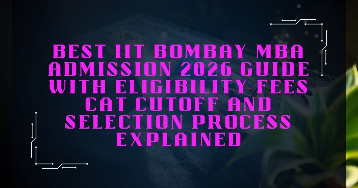 Best IIT Bombay MBA Admission 2026 Guide with Eligibility Fees CAT Cutoff and Selection Process Explained