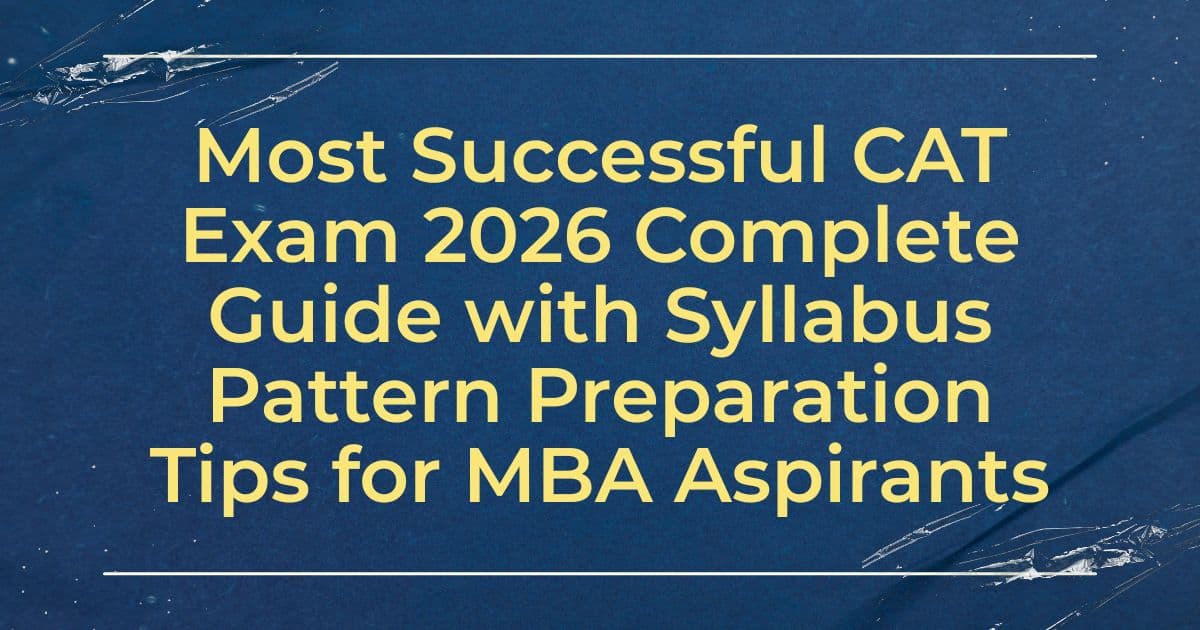 Most Successful CAT Exam 2026 Complete Guide with Syllabus Pattern Preparation Tips for MBA Aspirants