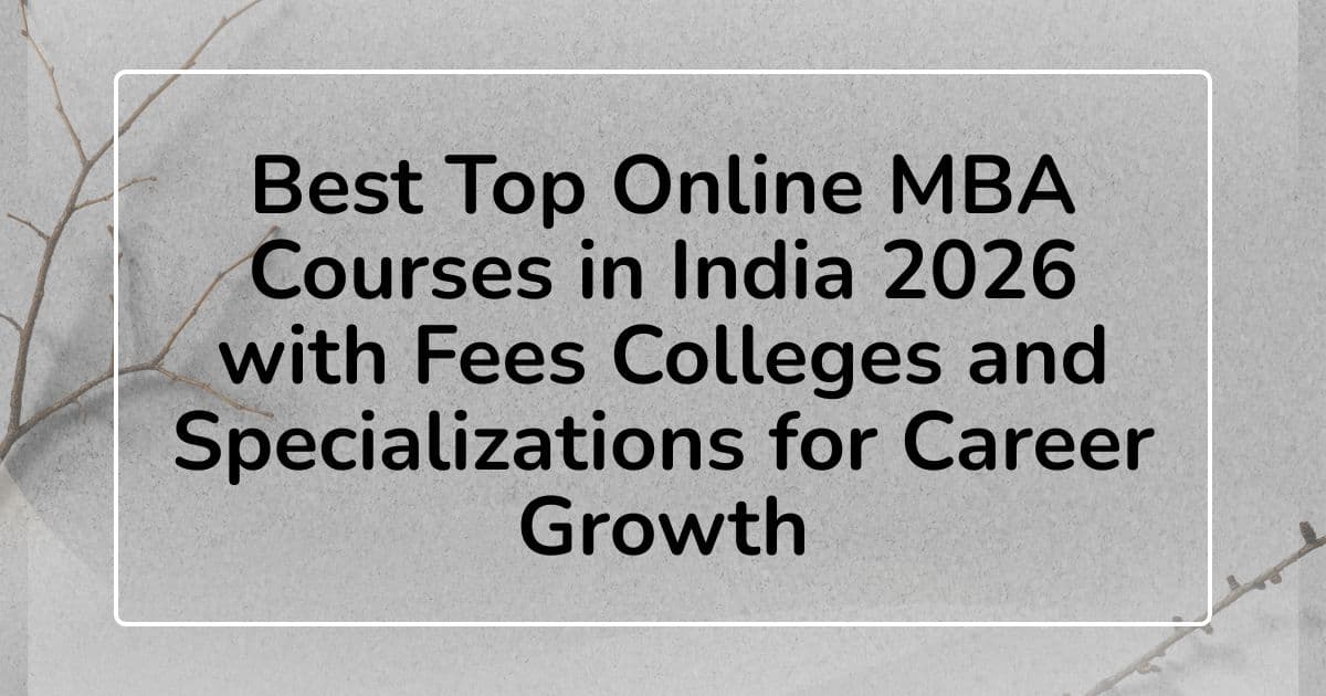 Best Top Online MBA Courses in India 2026 with Fees Colleges and Specializations for Career Growth