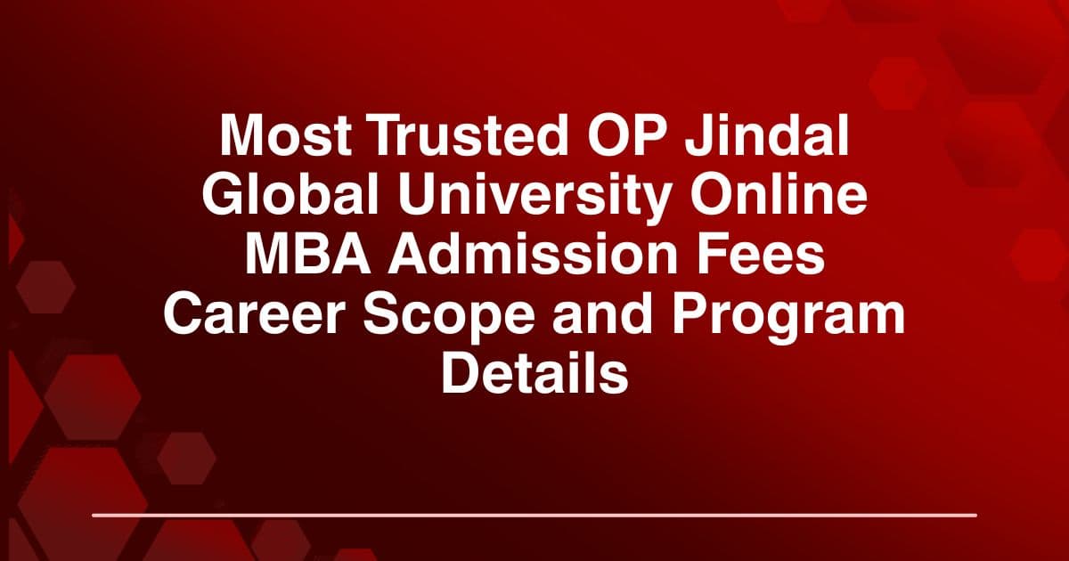 Most Trusted OP Jindal Global University Online MBA Admission Fees Career Scope and Program Details