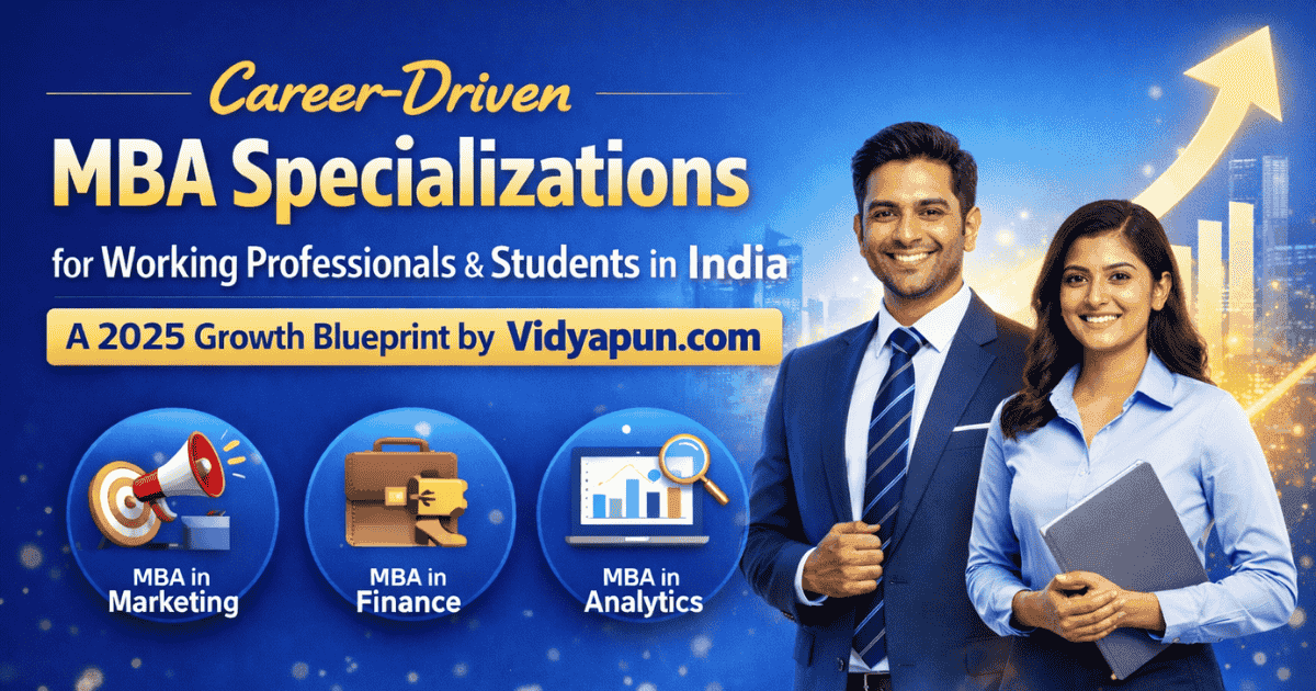 Career-Driven MBA Specializations for Working Professionals & Students in India – A 2025 Growth Blueprint by Vidyapun.com