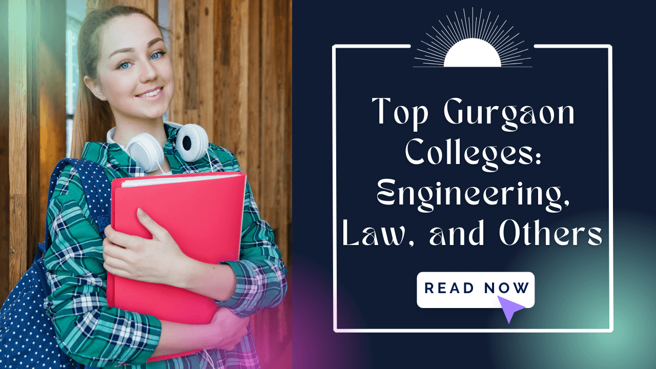 Top Gurgaon Colleges: Engineering, Law, and Others