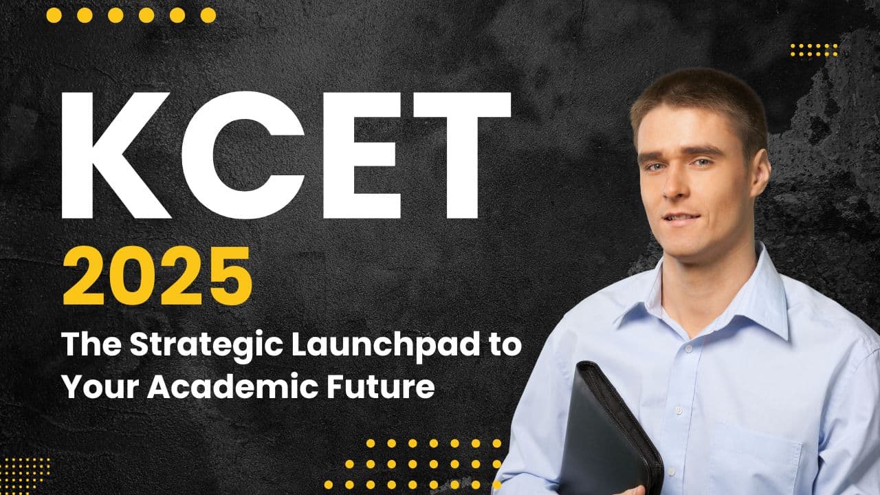 KCET 2025 – The Strategic Launchpad to Your Academic Future
