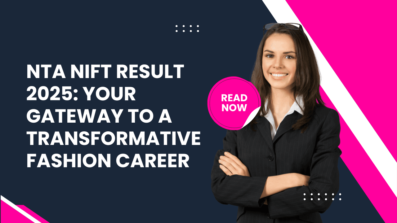 NTA NIFT Result 2025: Your Gateway to a Transformative Fashion Career