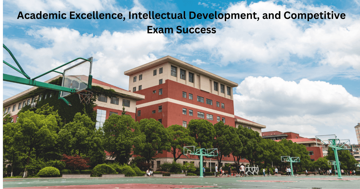 Academic Excellence, Intellectual Development, and Competitive Exam Success