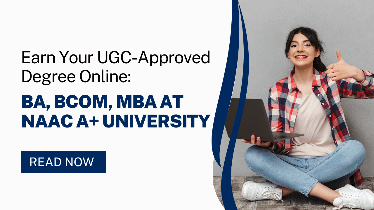 Earn Your UGC-Approved Degree Online: BA, BCom, MBA at NAAC A+ University