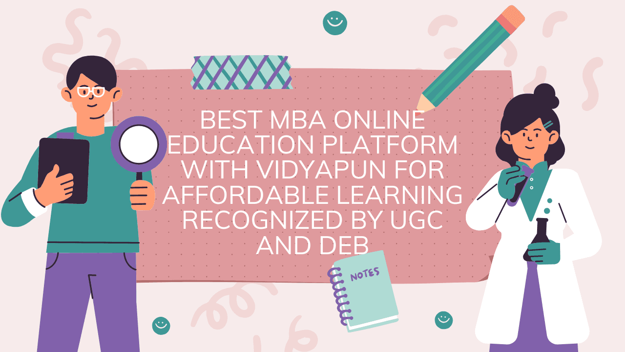 Best MBA Online Education Platform with Vidyapun for Affordable Learning Recognized by UGC and DEB