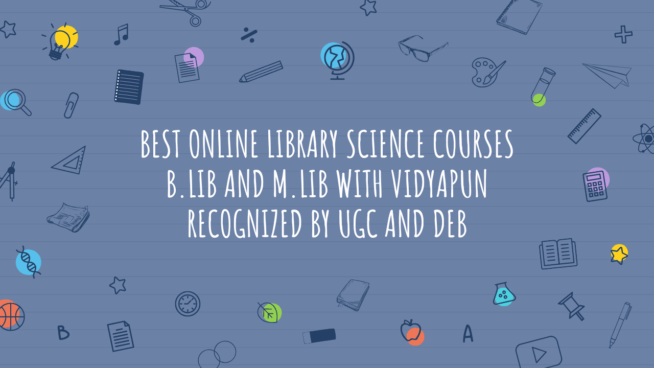 Best Online Library Science Courses B.Lib and M.Lib with Vidyapun Recognized by UGC and DEB