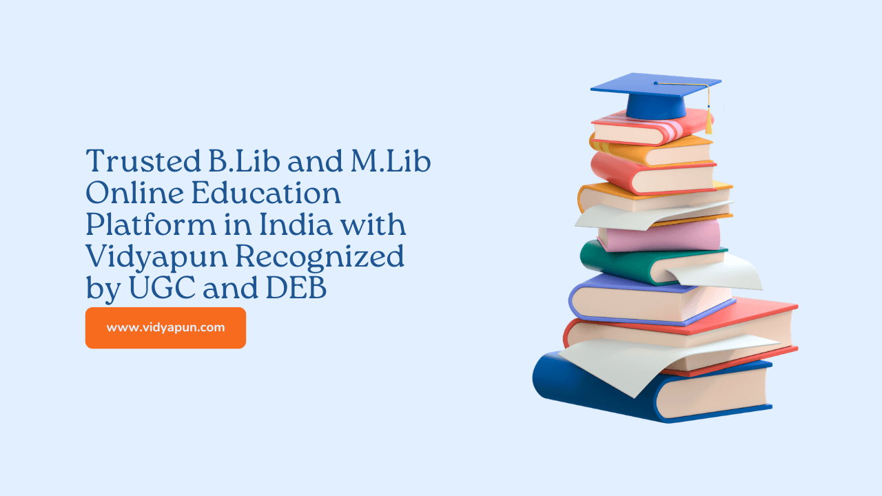 Trusted B.Lib and M.Lib Online Education Platform in India with Vidyapun Recognized by UGC and DEB