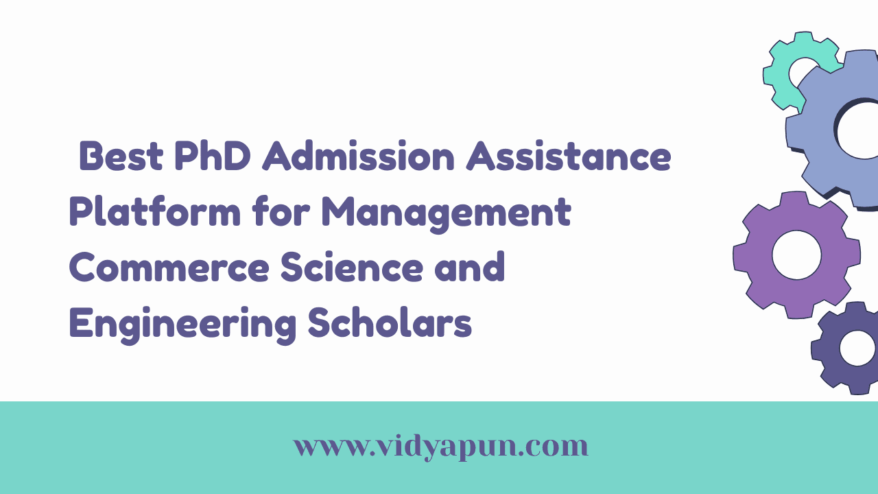 Best PhD Admission Assistance Platform for Management Commerce Science and Engineering Scholars