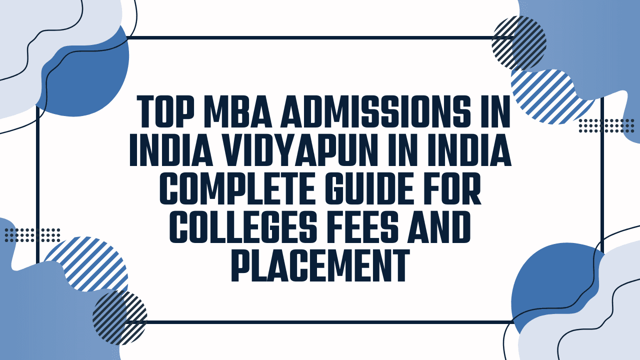 Top MBA Admissions in India Vidyapun in India Complete Guide for Colleges Fees and Placement