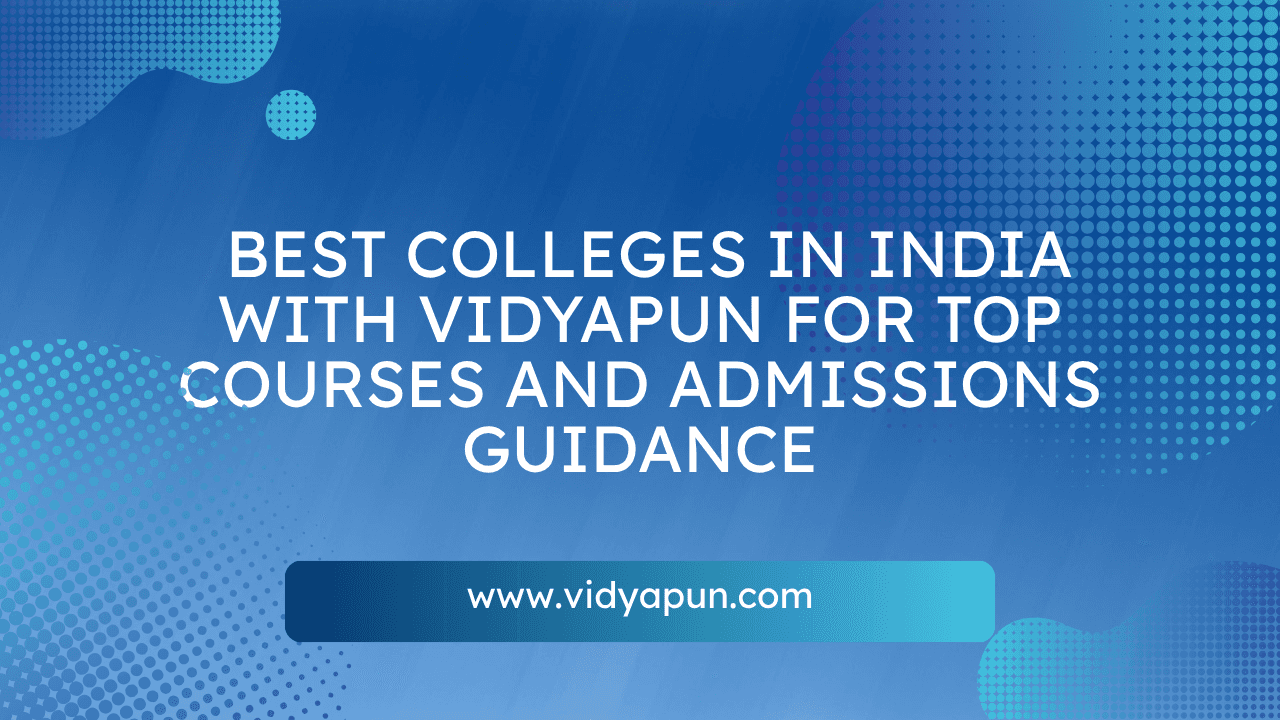 Best Colleges in India with Vidyapun for Top Courses and Admissions Guidance
